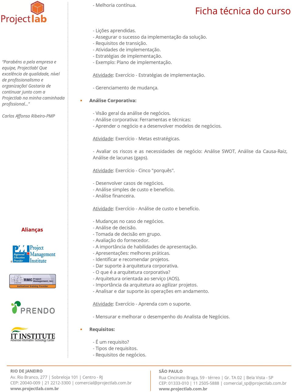 Análise Corporativa: - Visão geral da análise de negócios. - Análise corporativa: Ferramentas e técnicas: - Aprender o negócio e a desenvolver modelos de negócios.