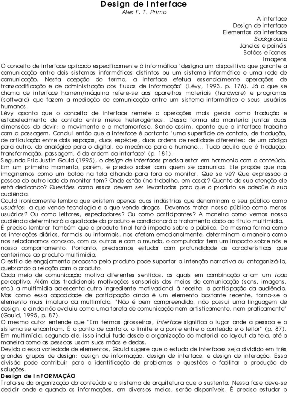 dispositivo que gar ante a comunicação entr e dois sistemas informáticos distintos ou um sistema infor mático e uma r ede de comunicação.