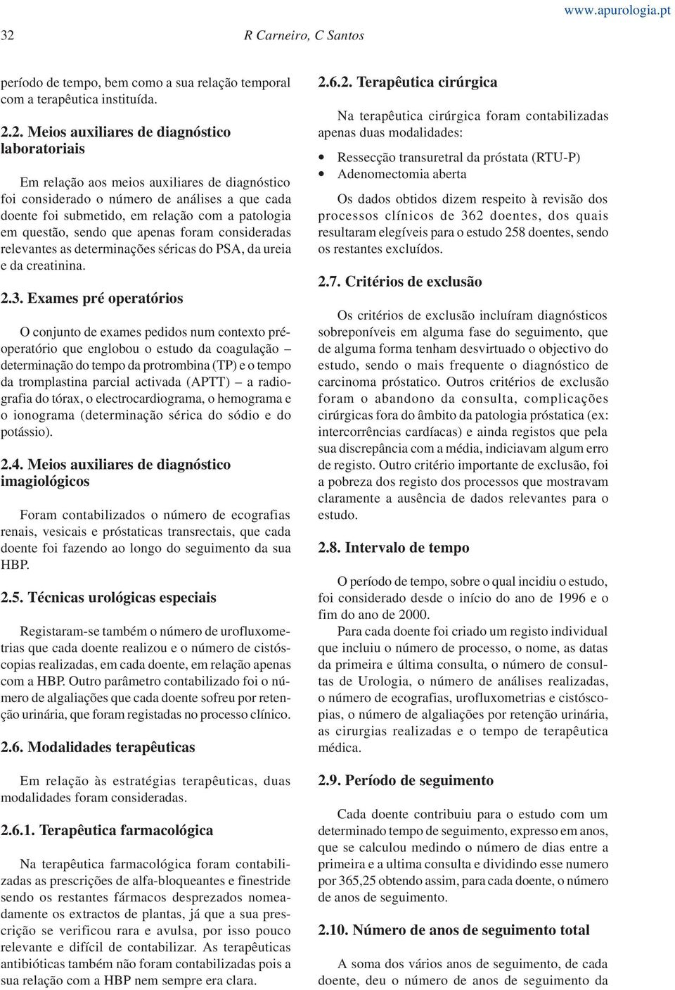 3. Exames pré operatórios O conjunto de exames pedidos num contexto préoperatório que englobou o estudo da coagulação determinação do tempo da protrombina (TP) e o tempo da tromplastina parcial