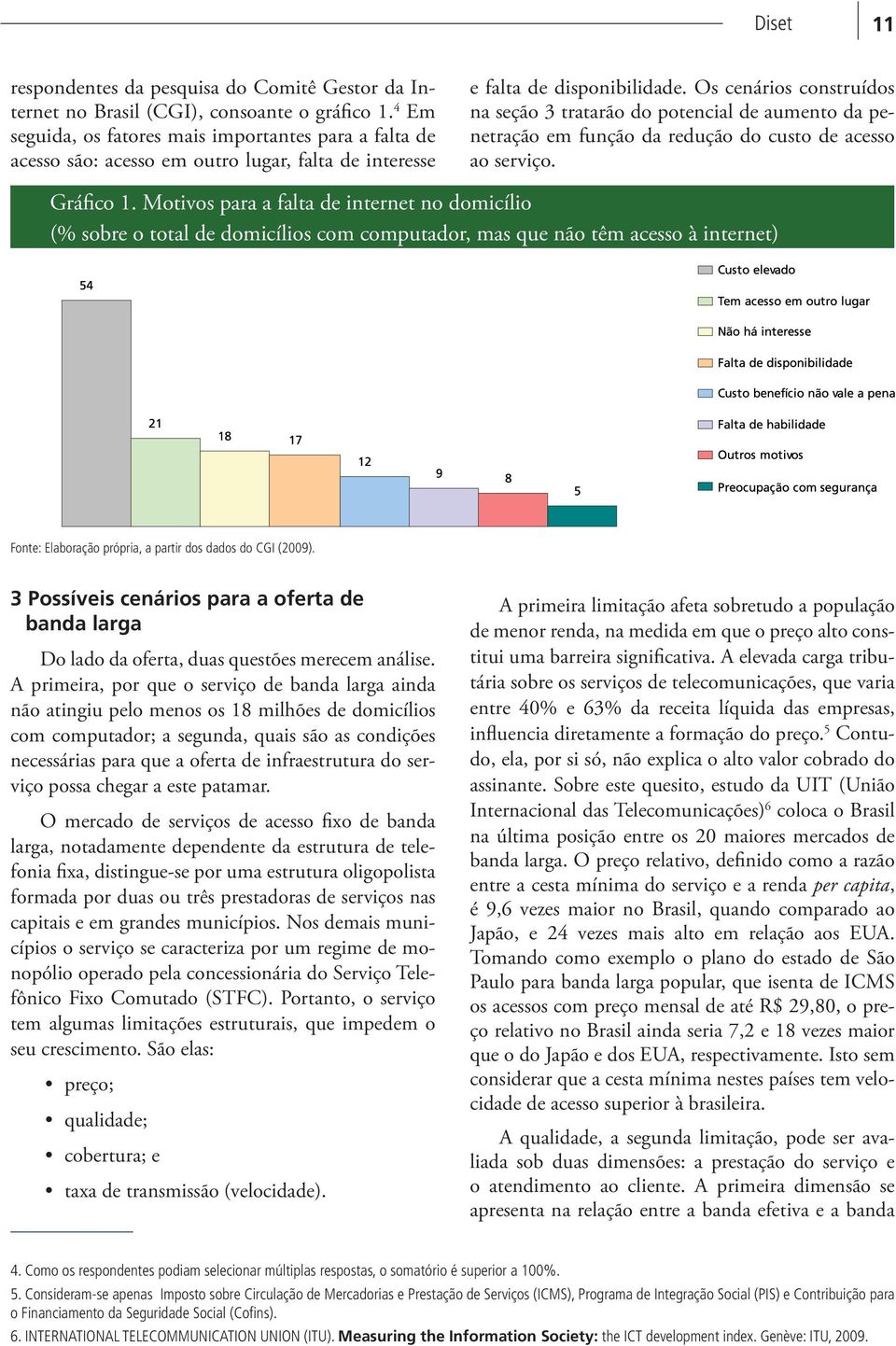 Os cenários construídos na seção 3 tratarão do potencial de aumento da penetração em função da redução do custo de acesso ao serviço. Gráfico 1.