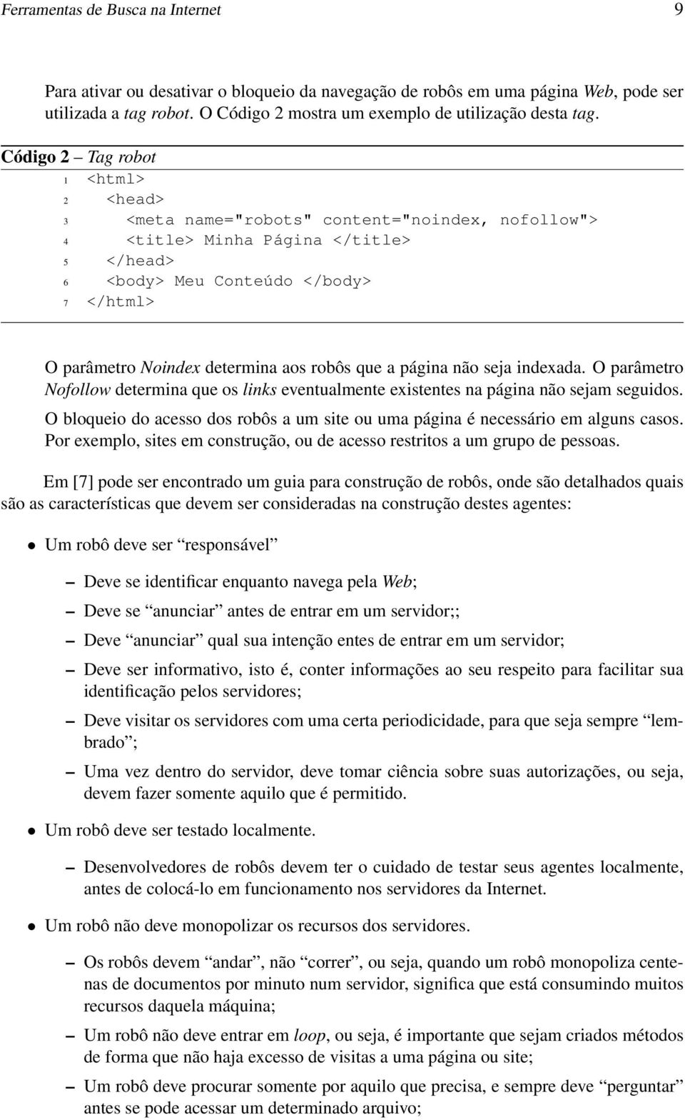 aos robôs que a página não seja indexada. O parâmetro Nofollow determina que os links eventualmente existentes na página não sejam seguidos.