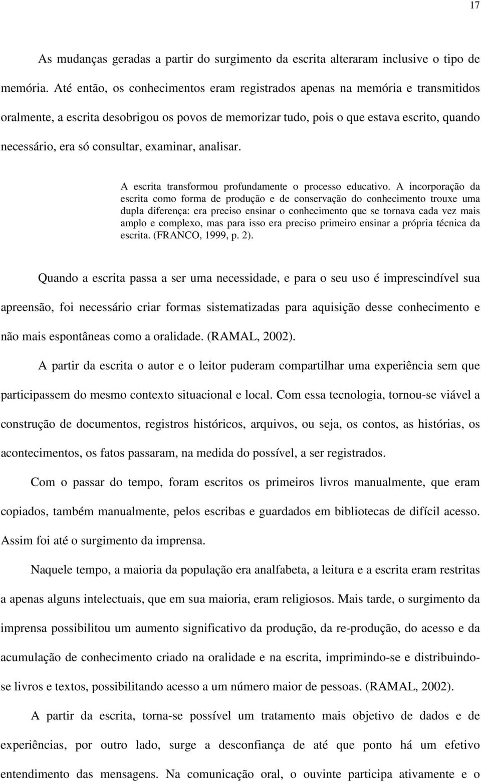 consultar, examinar, analisar. A escrita transformou profundamente o processo educativo.