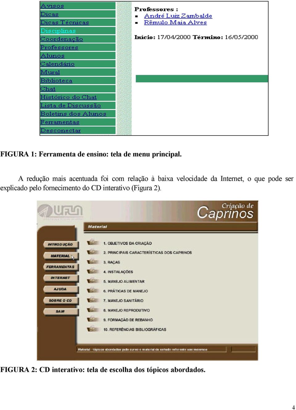 Internet, o que pode ser explicado pelo fornecimento do CD