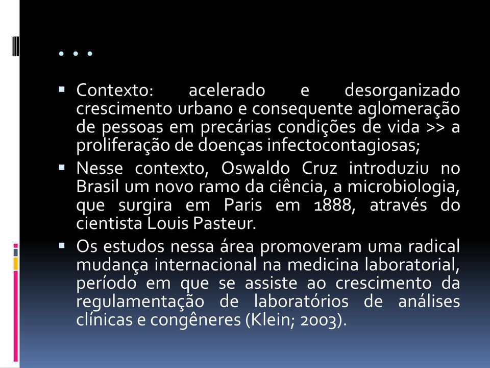 que surgira em Paris em 1888, através do cientista Louis Pasteur.