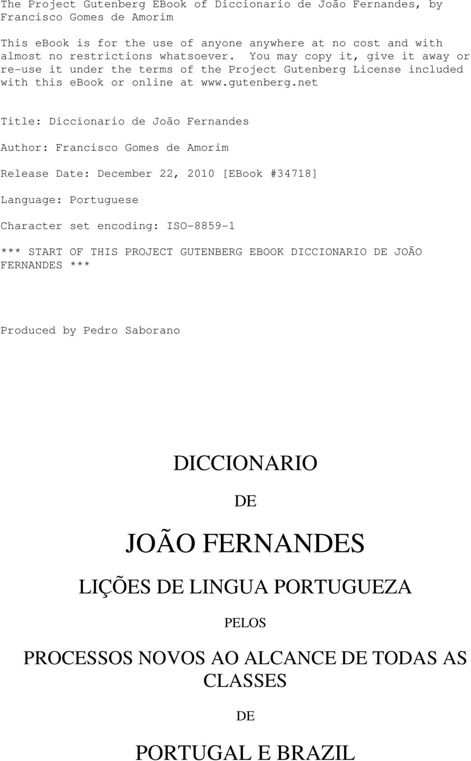 net Title: Diccionario de João Fernandes Author: Francisco Gomes de Amorim Release Date: December 22, 2010 [EBook #34718] Language: Portuguese Character set encoding: ISO-8859-1 ***