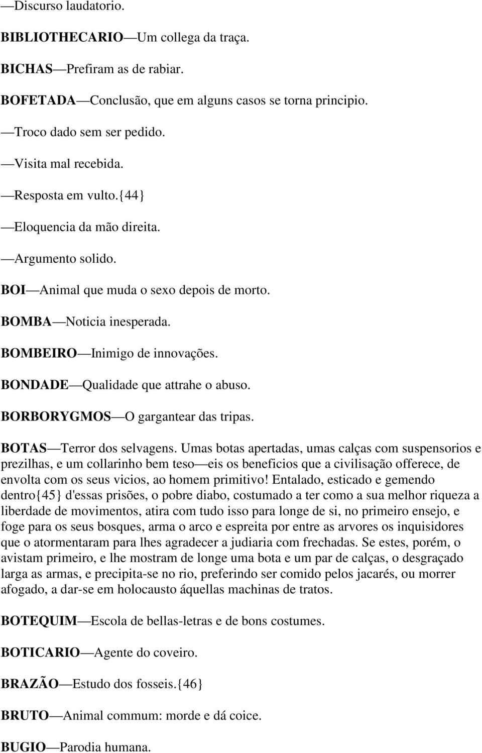 BONDADE Qualidade que attrahe o abuso. BORBORYGMOS O gargantear das tripas. BOTAS Terror dos selvagens.