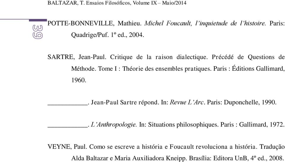 Paris : Éditions Gallimard, 1960.. Jean-Paul Sartre répond. In: Revue L Arc. Paris: Duponchelle, 1990.. L Anthropologie. In: Situations philosophiques.