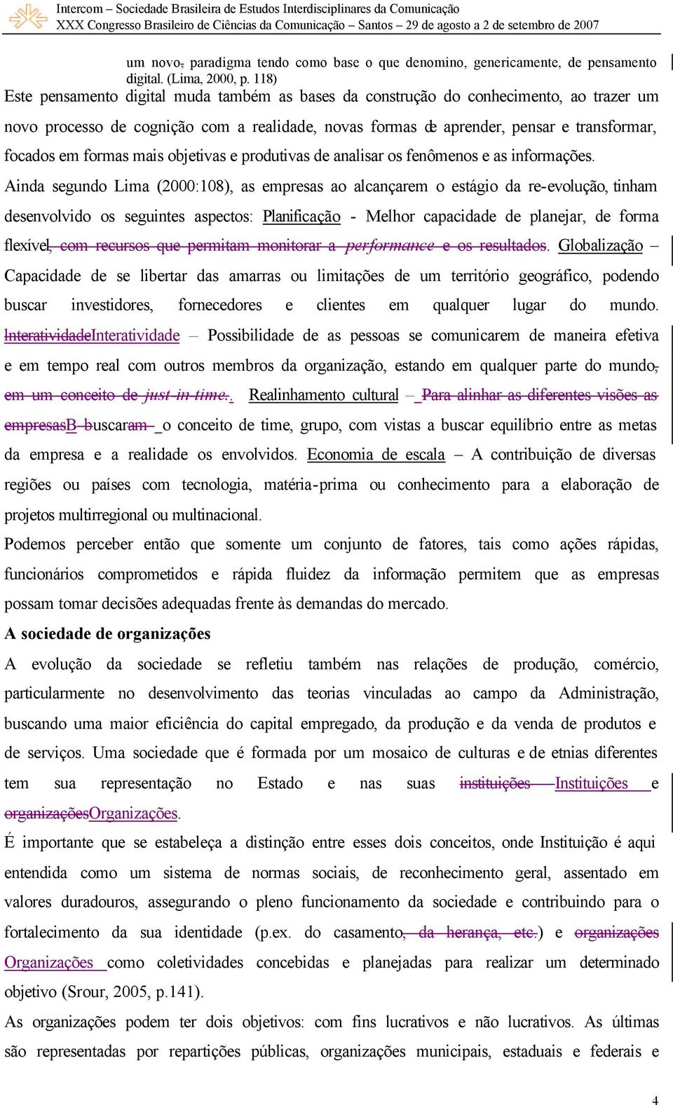 formas mais objetivas e produtivas de analisar os fenômenos e as informações.