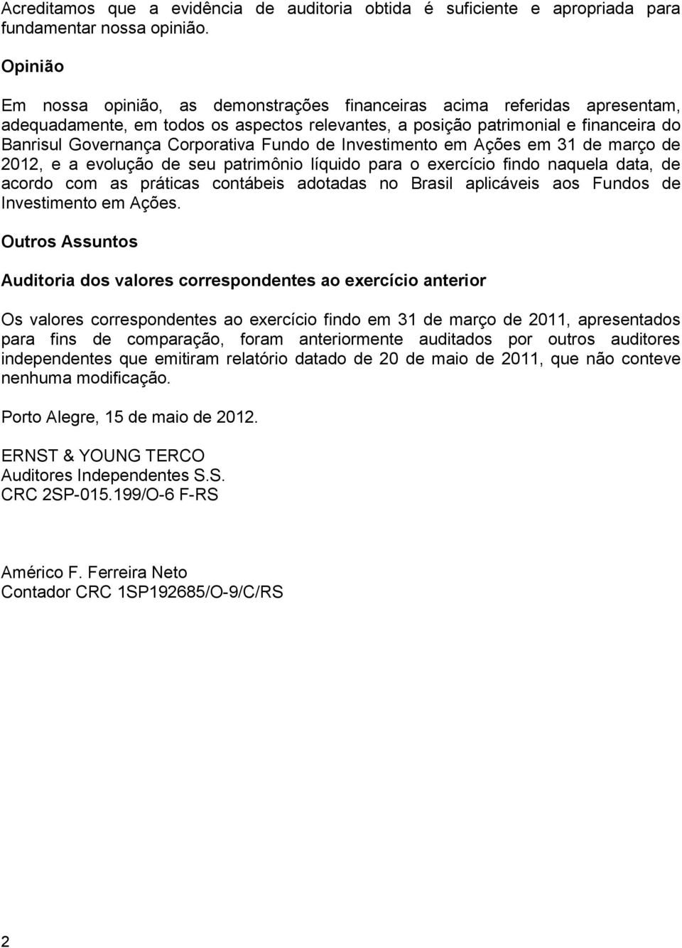 Corporativa Fundo de Investimento em Ações em 31 de março de 2012, e a evolução de seu patrimônio líquido para o exercício findo naquela data, de acordo com as práticas contábeis adotadas no Brasil