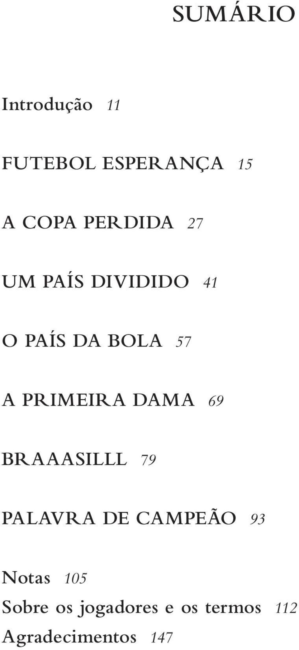 PRIMEIRA DAMA 69 BRAAASILLL 79 PALAVRA DE CAMPEÃO 93