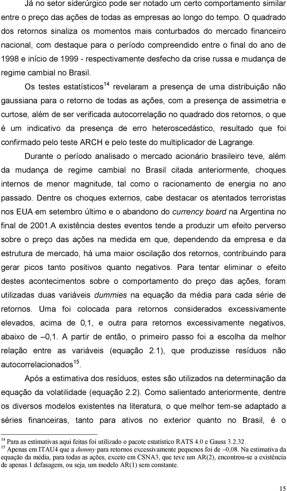 desfecho da crise russa e mudança de regime cambial no Brasil.