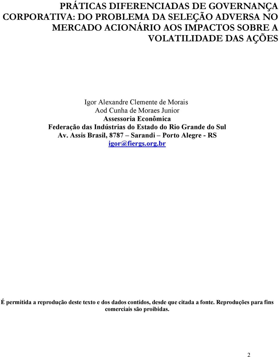 Federação das Indúsrias do Esado do Rio Grande do Sul Av. Assis Brasil, 8787 Sarandi Poro Alegre - RS igor@fiergs.org.