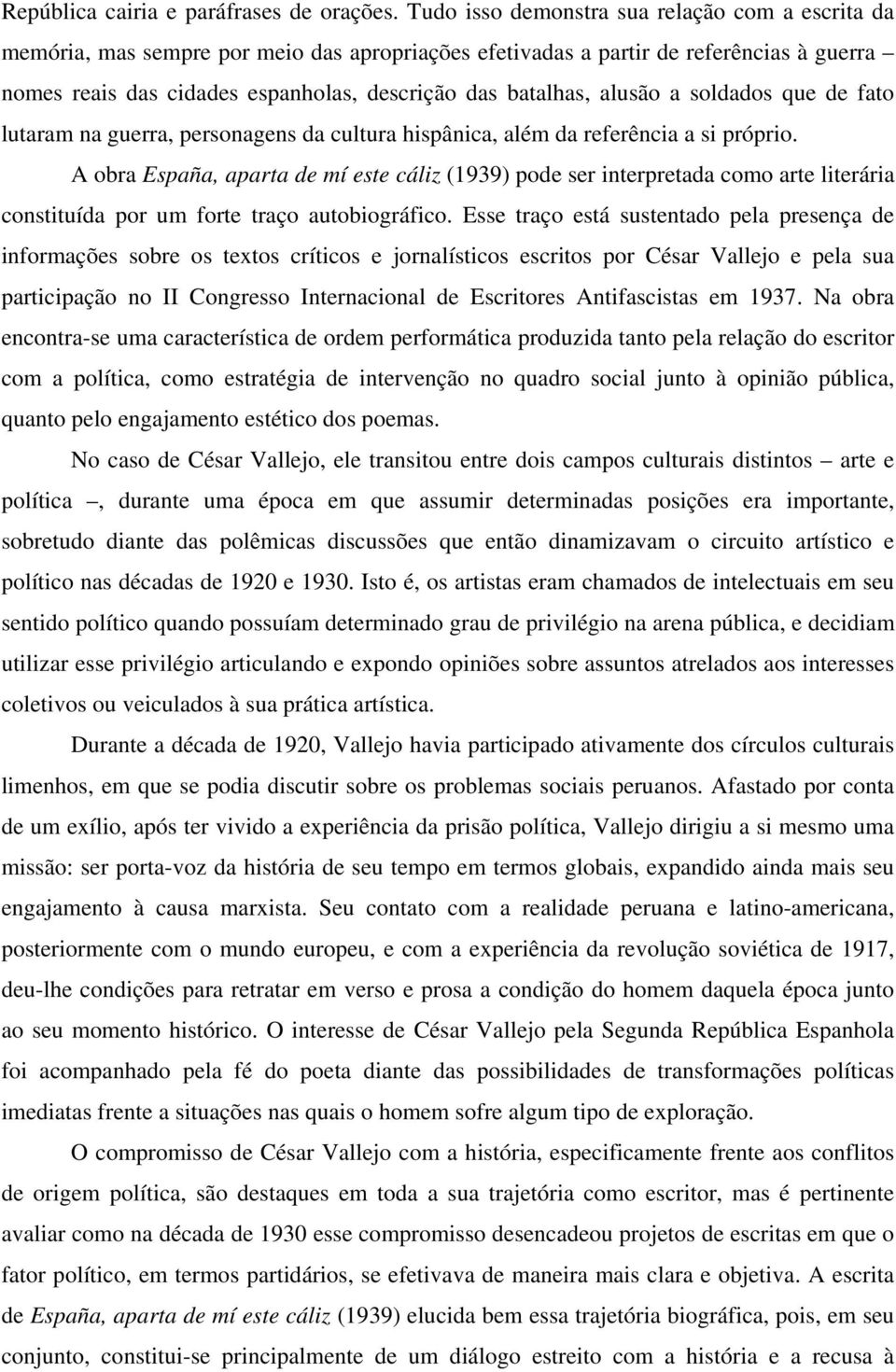 alusão a soldados que de fato lutaram na guerra, personagens da cultura hispânica, além da referência a si próprio.