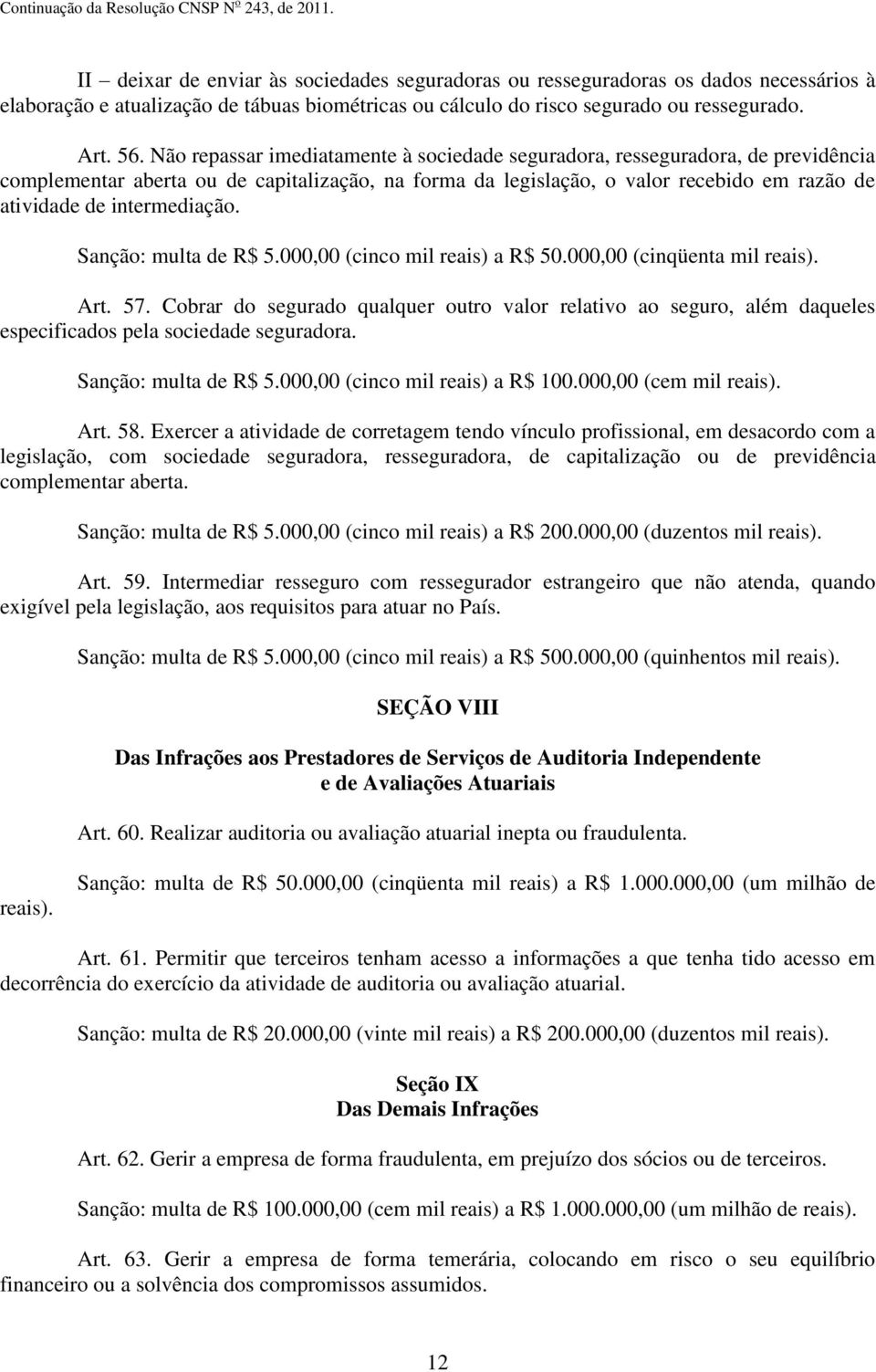 intermediação. Sanção: multa de R$ 5.000,00 (cinco mil reais) a R$ 50.000,00 (cinqüenta mil reais). Art. 57.