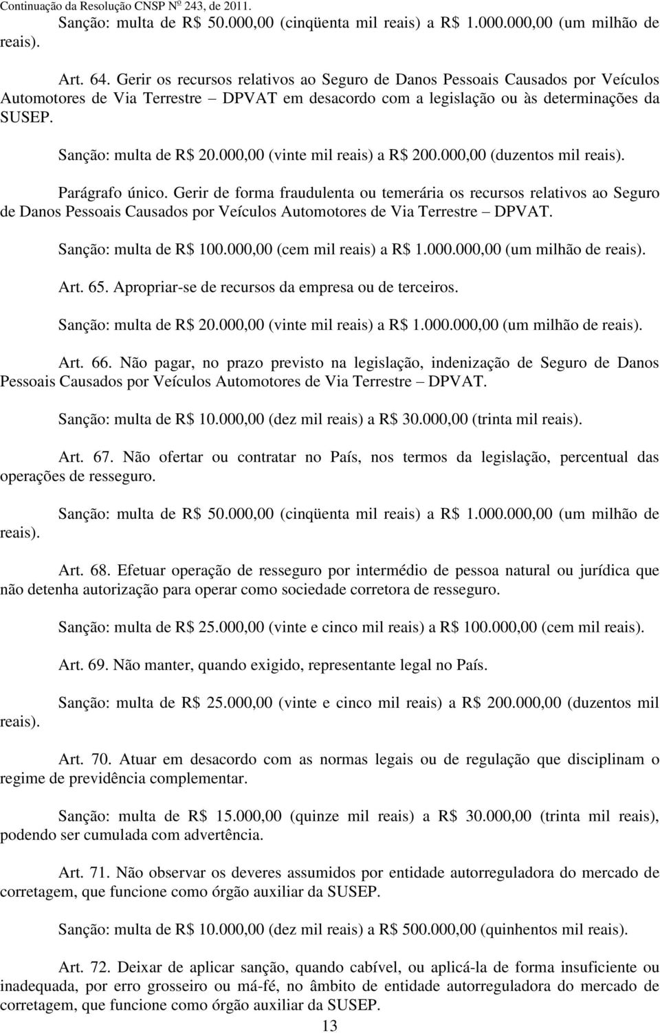 000,00 (vinte mil reais) a R$ 200.000,00 (duzentos mil reais). Parágrafo único.