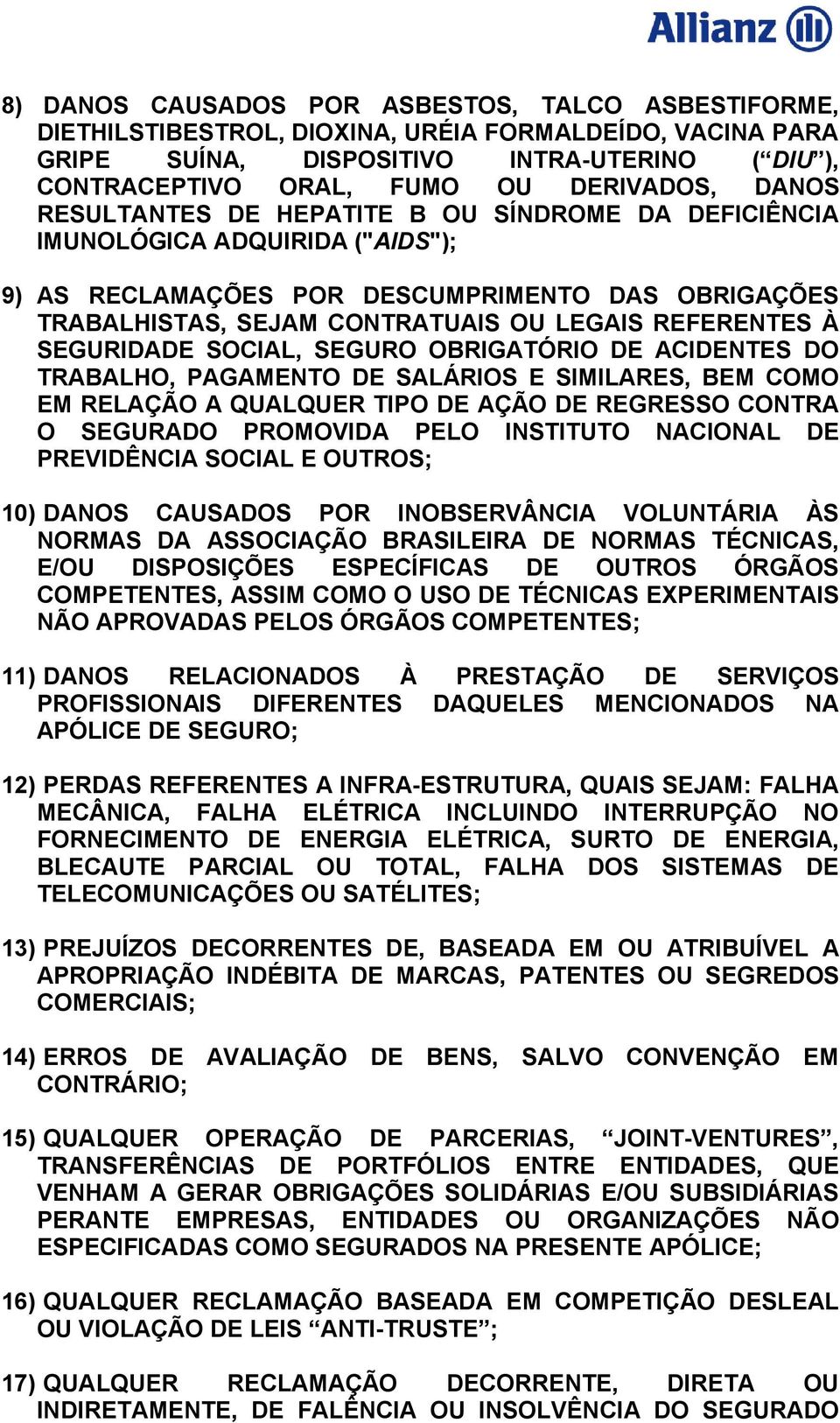 SEGURIDADE SOCIAL, SEGURO OBRIGATÓRIO DE ACIDENTES DO TRABALHO, PAGAMENTO DE SALÁRIOS E SIMILARES, BEM COMO EM RELAÇÃO A QUALQUER TIPO DE AÇÃO DE REGRESSO CONTRA O SEGURADO PROMOVIDA PELO INSTITUTO