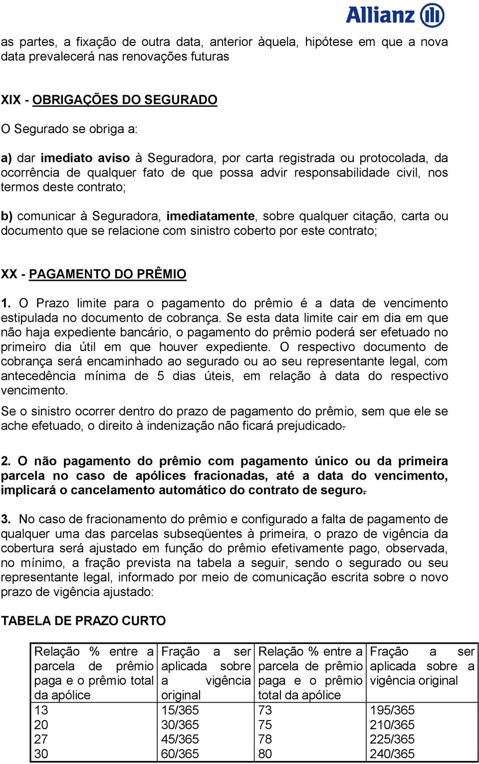 qualquer citação, carta ou documento que se relacione com sinistro coberto por este contrato; XX - PAGAMENTO DO PRÊMIO 1.