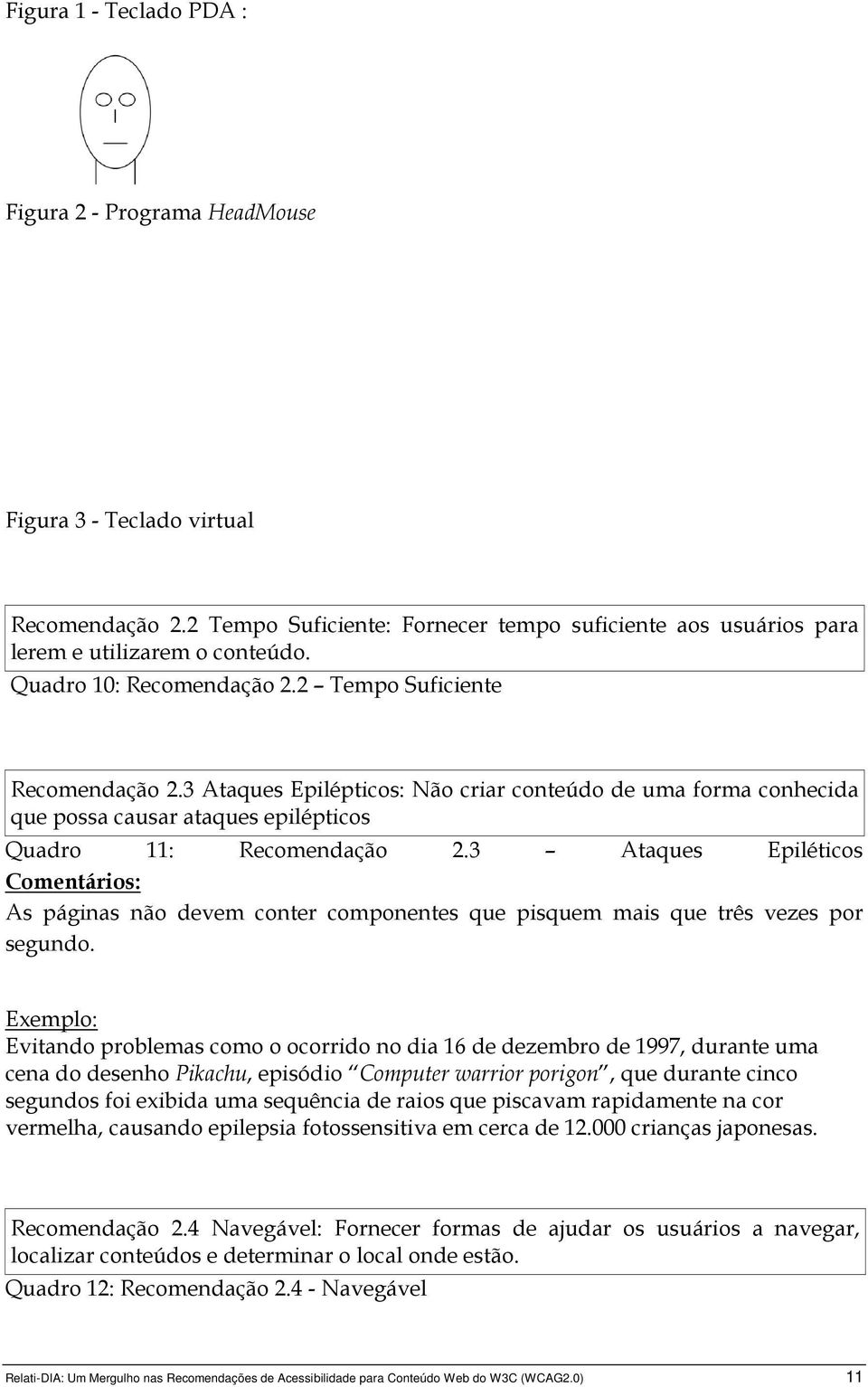 3 Ataques Epiléticos As páginas não devem conter componentes que pisquem mais que três vezes por segundo.