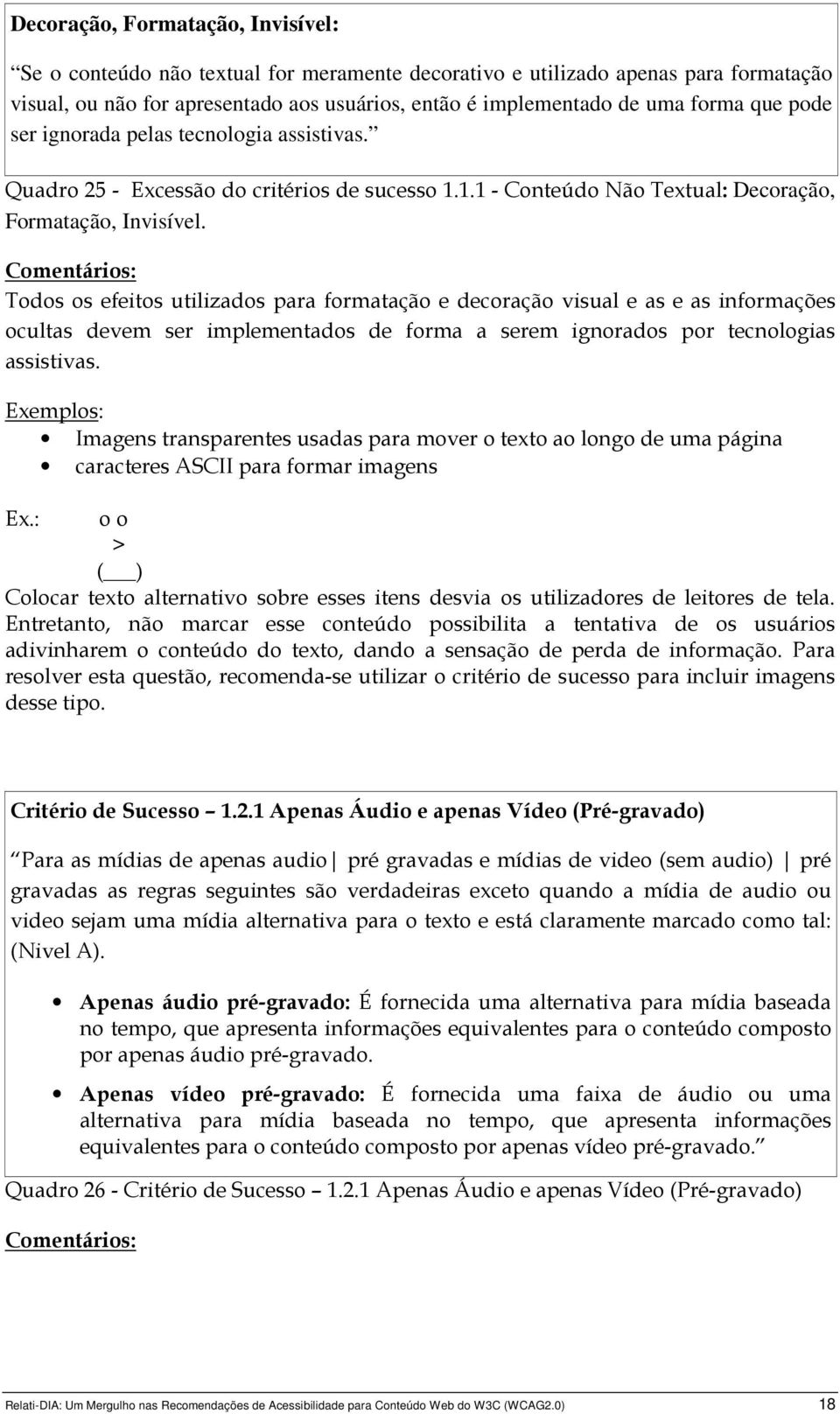 Todos os efeitos utilizados para formatação e decoração visual e as e as informações ocultas devem ser implementados de forma a serem ignorados por tecnologias assistivas.