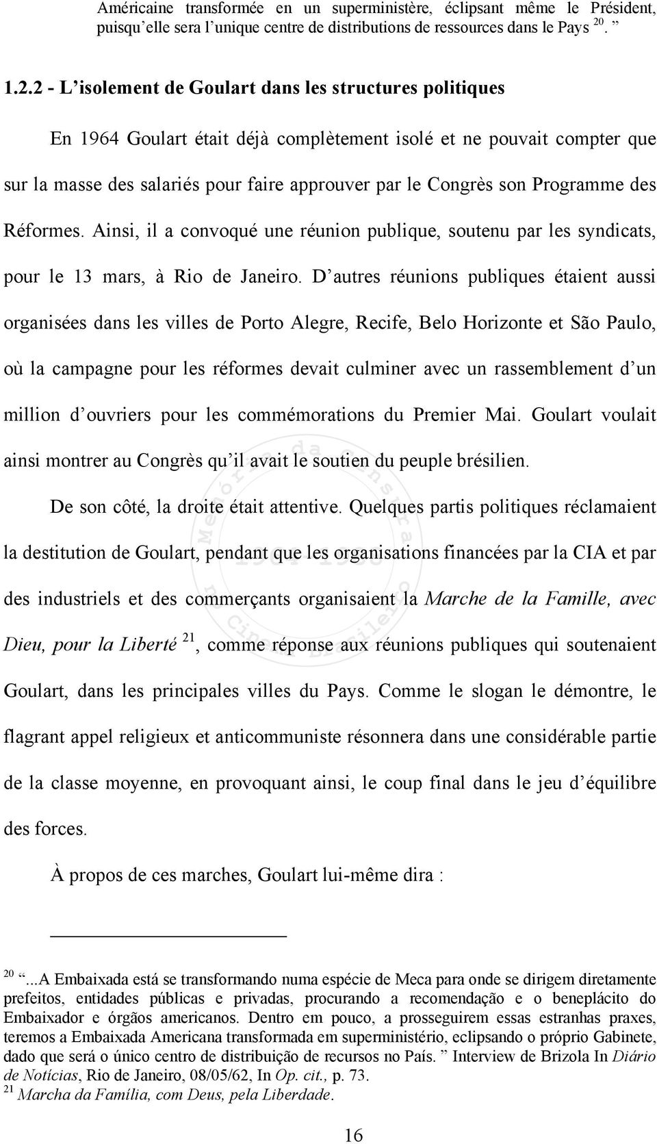 2 - L isolement de Goulart dans les structures politiques En 1964 Goulart était déjà complètement isolé et ne pouvait compter que sur la masse des salariés pour faire approuver par le Congrès son