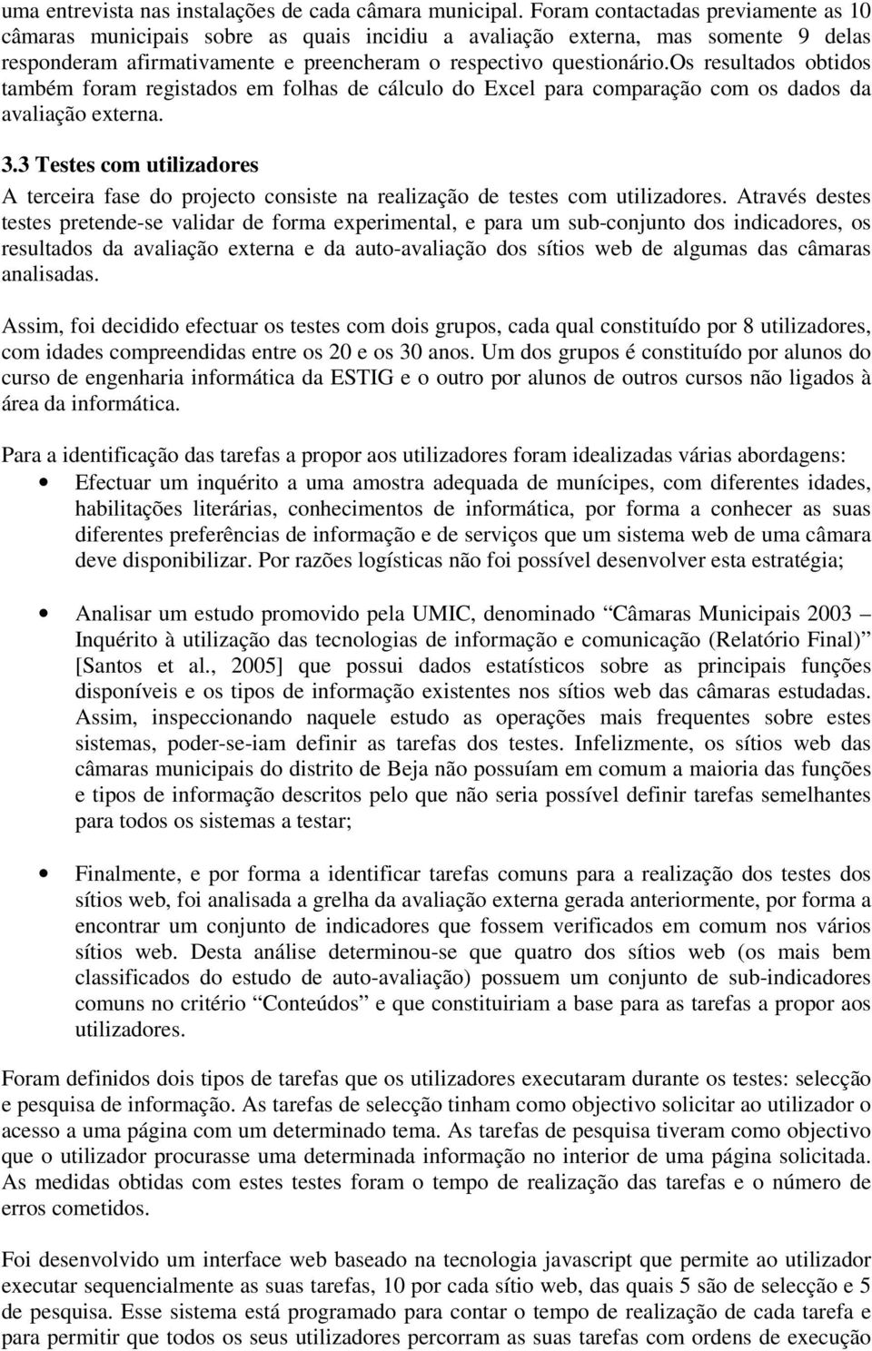 os resultados obtidos também foram registados em folhas de cálculo do Excel para comparação com os dados da avaliação externa. 3.