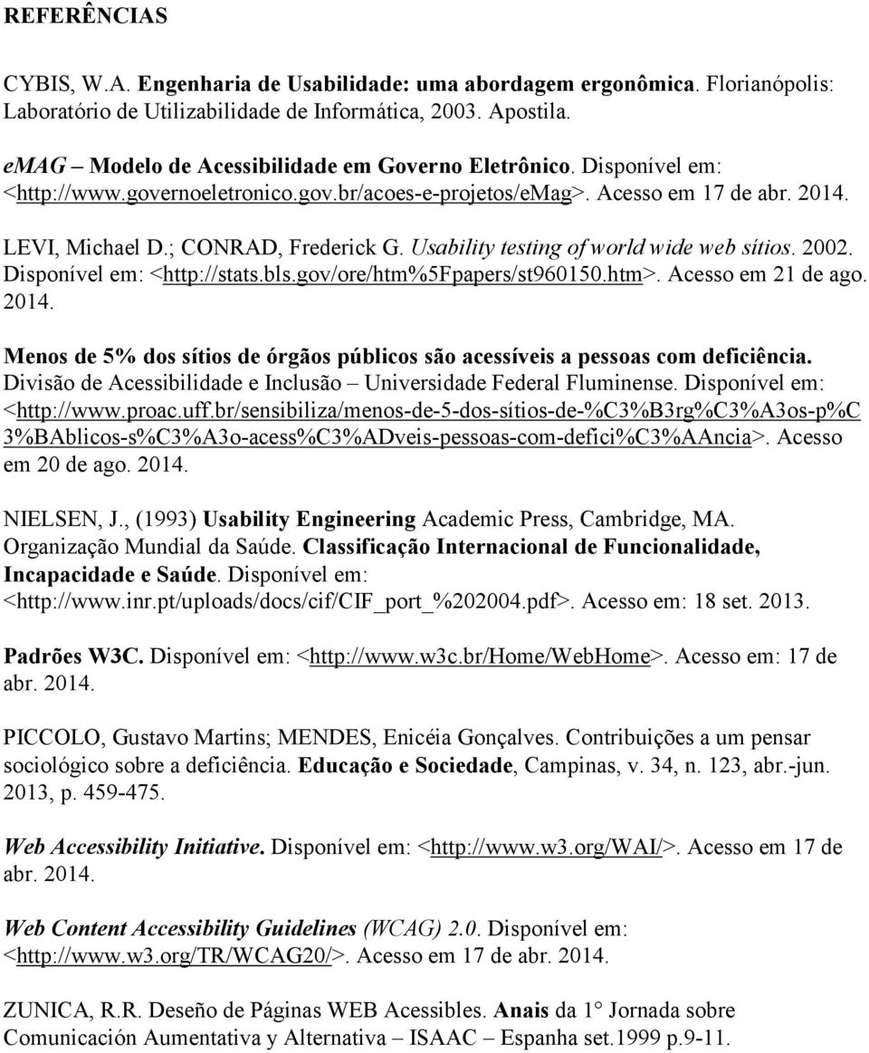 Usability testing of world wide web sítios. 2002. Disponível em: <http://stats.bls.gov/ore/htm%5fpapers/st960150.htm>. Acesso em 21 de ago. 2014.