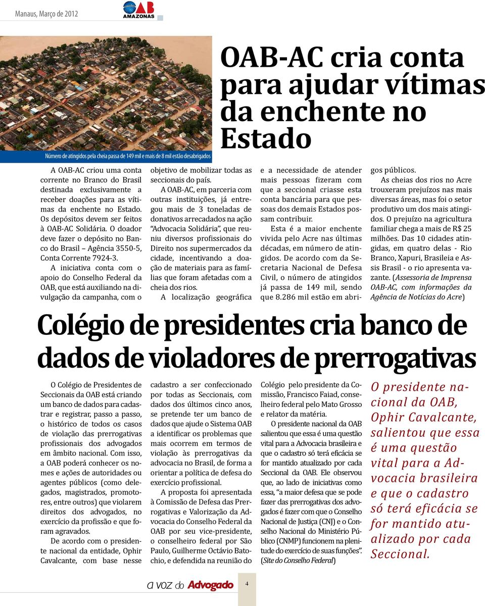 O doador deve fazer o depósito no Banco do Brasil Agência 3550-5, Conta Corrente 7924-3.