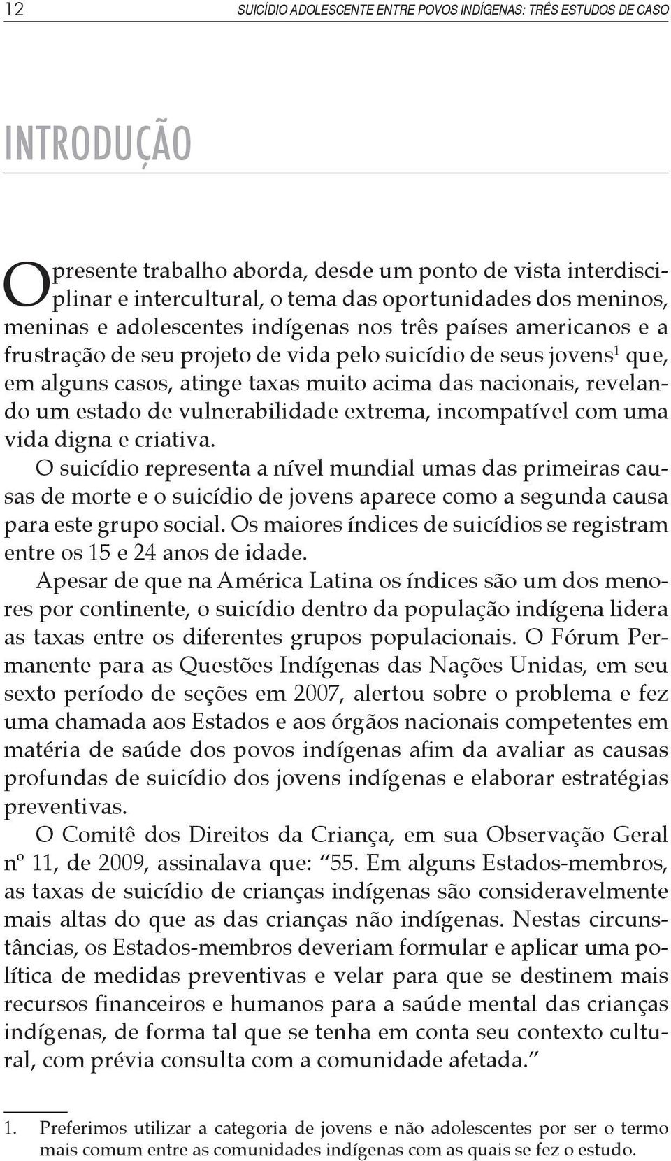 nacionais, revelando um estado de vulnerabilidade extrema, incompatível com uma vida digna e criativa.