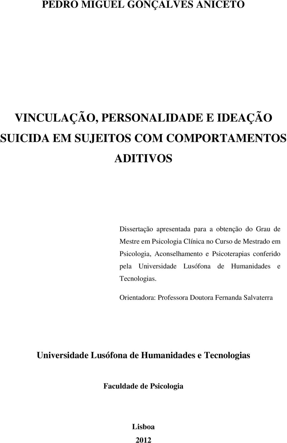 Aconselhamento e Psicoterapias conferido pela Universidade Lusófona de Humanidades e Tecnologias.