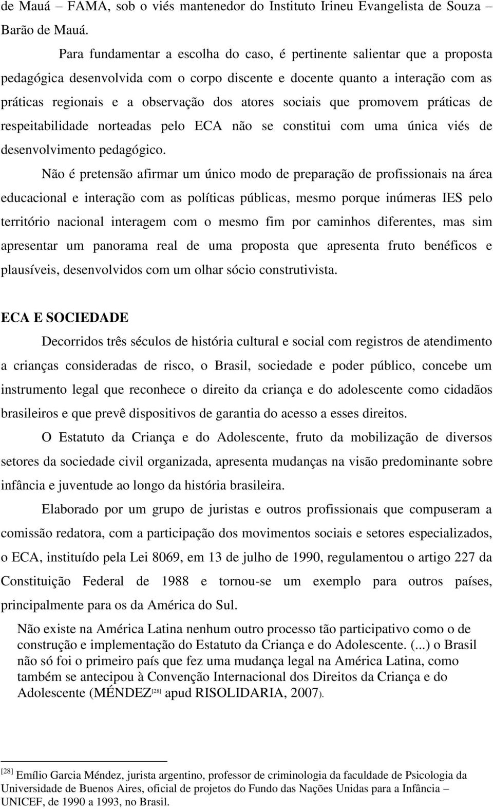 sociais que promovem práticas de respeitabilidade norteadas pelo ECA não se constitui com uma única viés de desenvolvimento pedagógico.