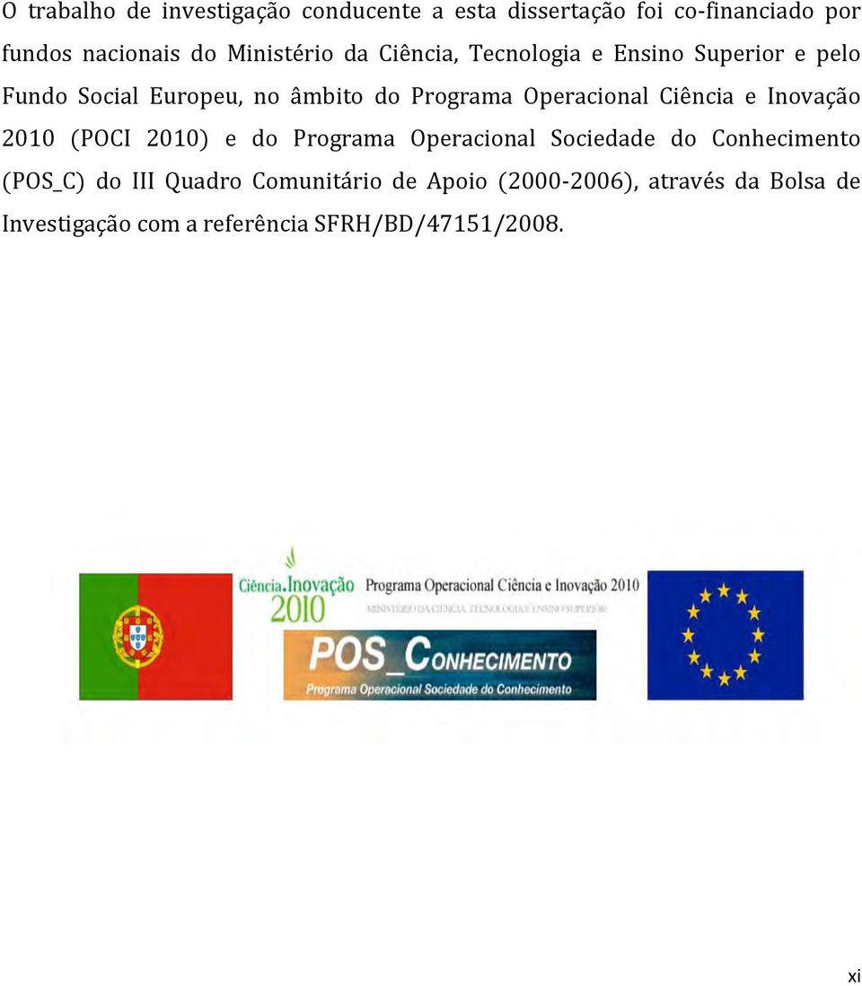 Operacional Ciência e Inovação 2010 (POCI 2010) e do Programa Operacional Sociedade do Conhecimento (POS_C)