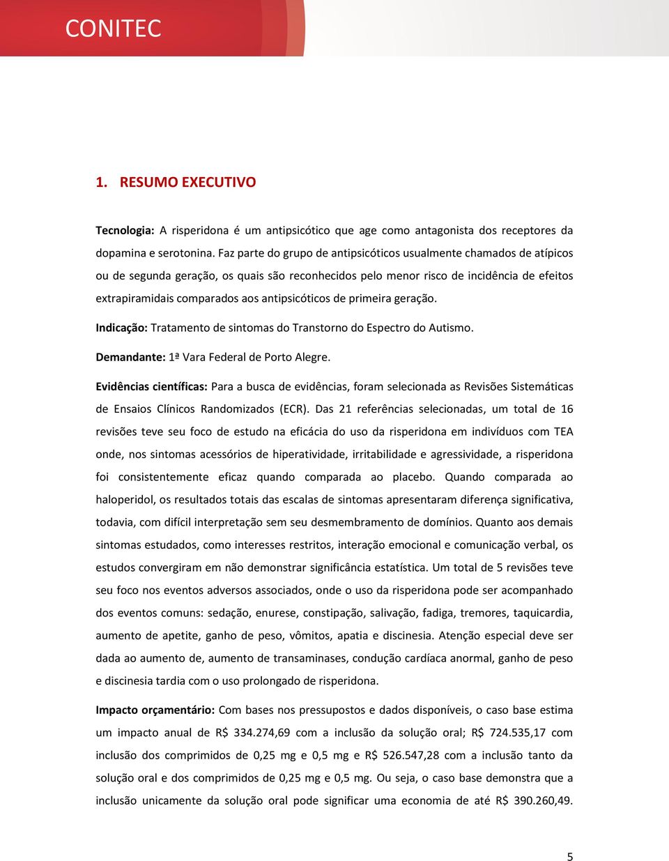 antipsicóticos de primeira geração. Indicação: Tratamento de sintomas do Transtorno do Espectro do Autismo. Demandante: 1ª Vara Federal de Porto Alegre.