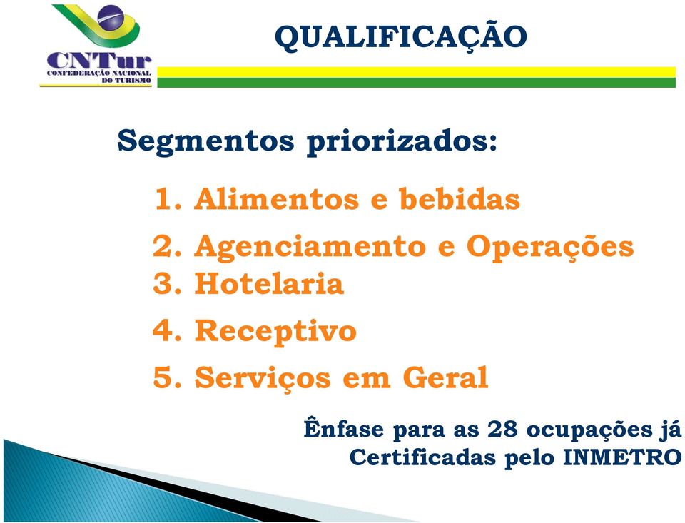 Agenciamento e Operações 3. Hotelaria 4.