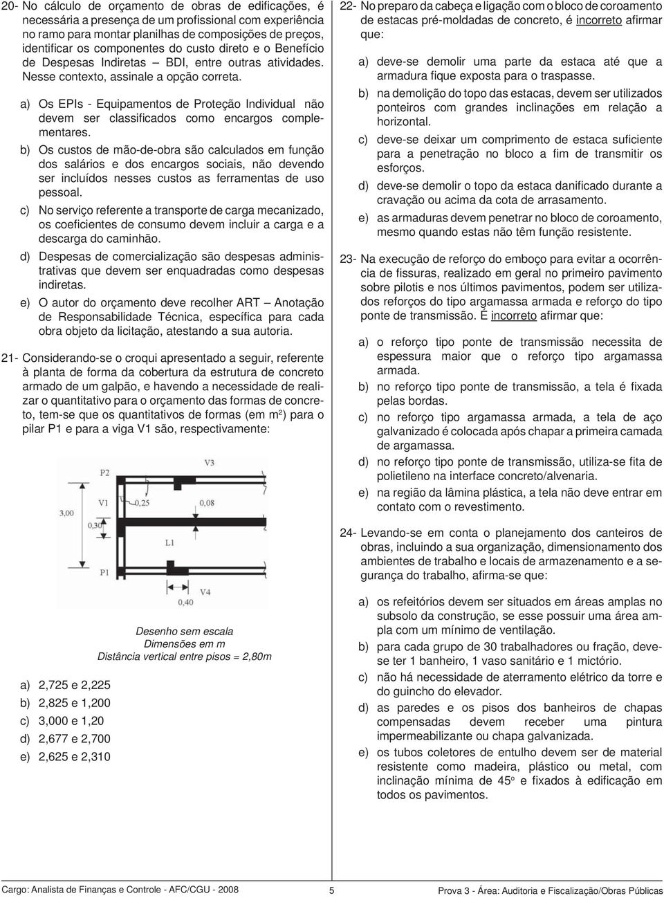 a) Os EPIs - Equipamentos de Proteção Individual não devem ser classifi cados como encargos complementares.