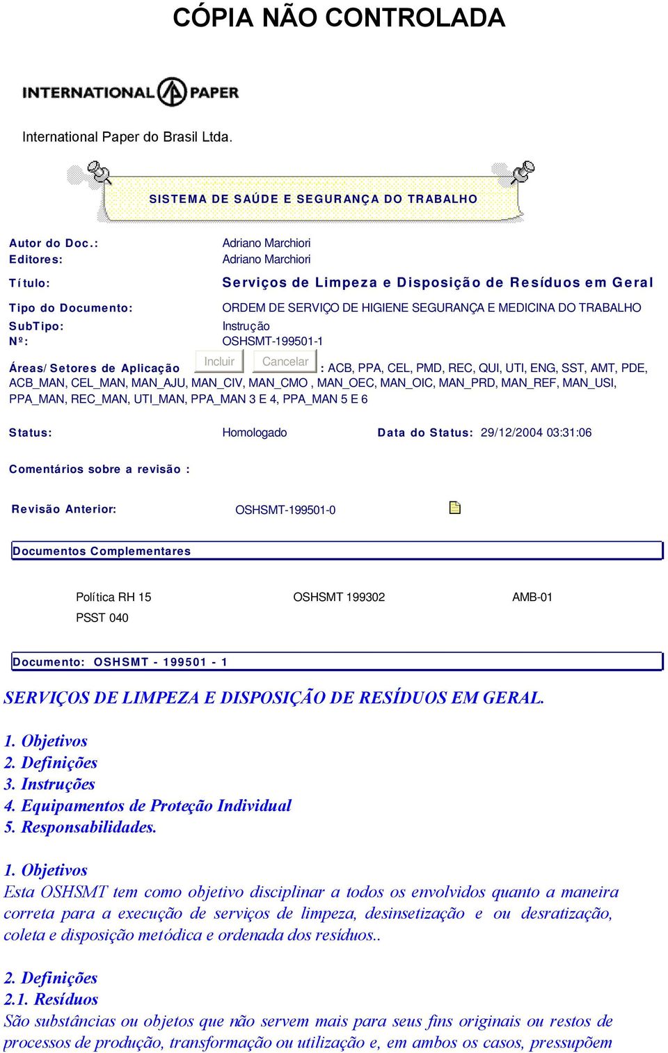 TRABALHO Instrução OSHSMT-199501-1 Incluir Cancelar Áreas/ Setores de Aplicação : ACB, PPA, CEL, PMD, REC, QUI, UTI, ENG, SST, AMT, PDE, ACB_MAN, CEL_MAN, MAN_AJU, MAN_CIV, MAN_CMO, MAN_OEC, MAN_OIC,