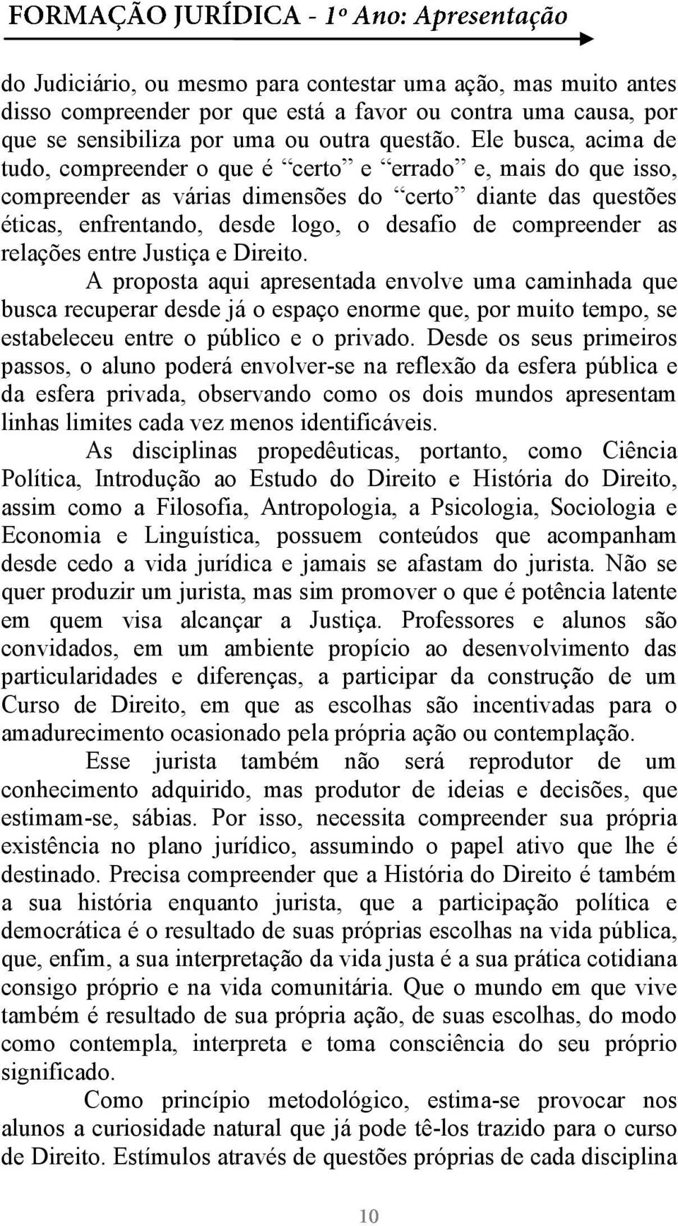 compreender as relações entre Justiça e Direito.