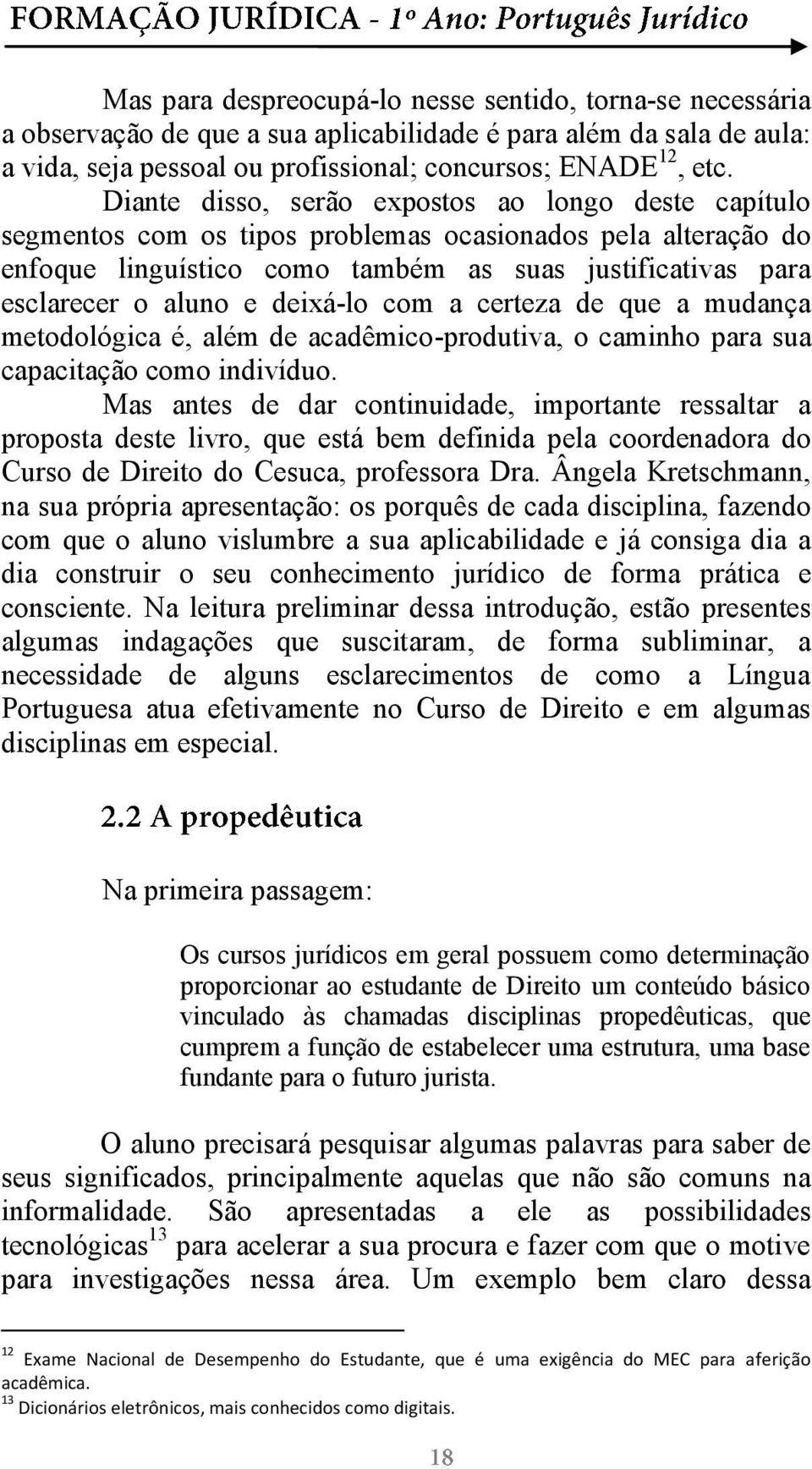 deixá-lo com a certeza de que a mudança metodológica é, além de acadêmico-produtiva, o caminho para sua capacitação como indivíduo.