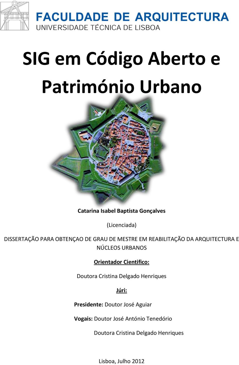 URBANOS Orientador Cientifico: Doutora Cristina Delgado Henriques Júri: Presidente: Doutor