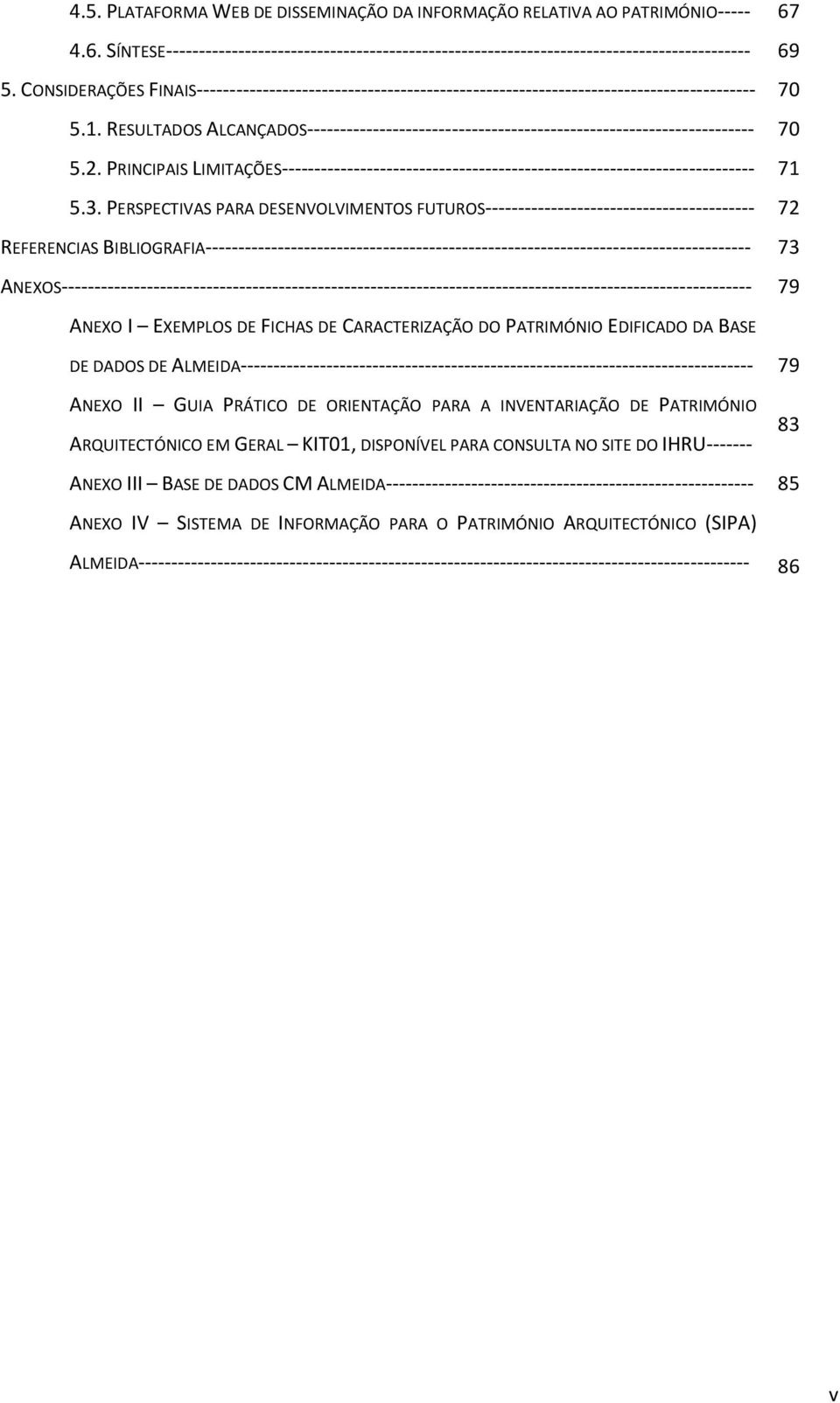 RESULTADOS ALCANÇADOS-------------------------------------------------------------------- 70 5.2. PRINCIPAIS LIMITAÇÕES------------------------------------------------------------------------ 71 5.3.