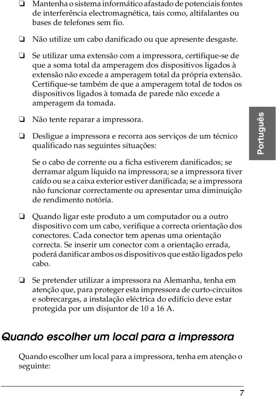 Se utilizar uma extensão com a impressora, certifique-se de que a soma total da amperagem dos dispositivos ligados à extensão não excede a amperagem total da própria extensão.