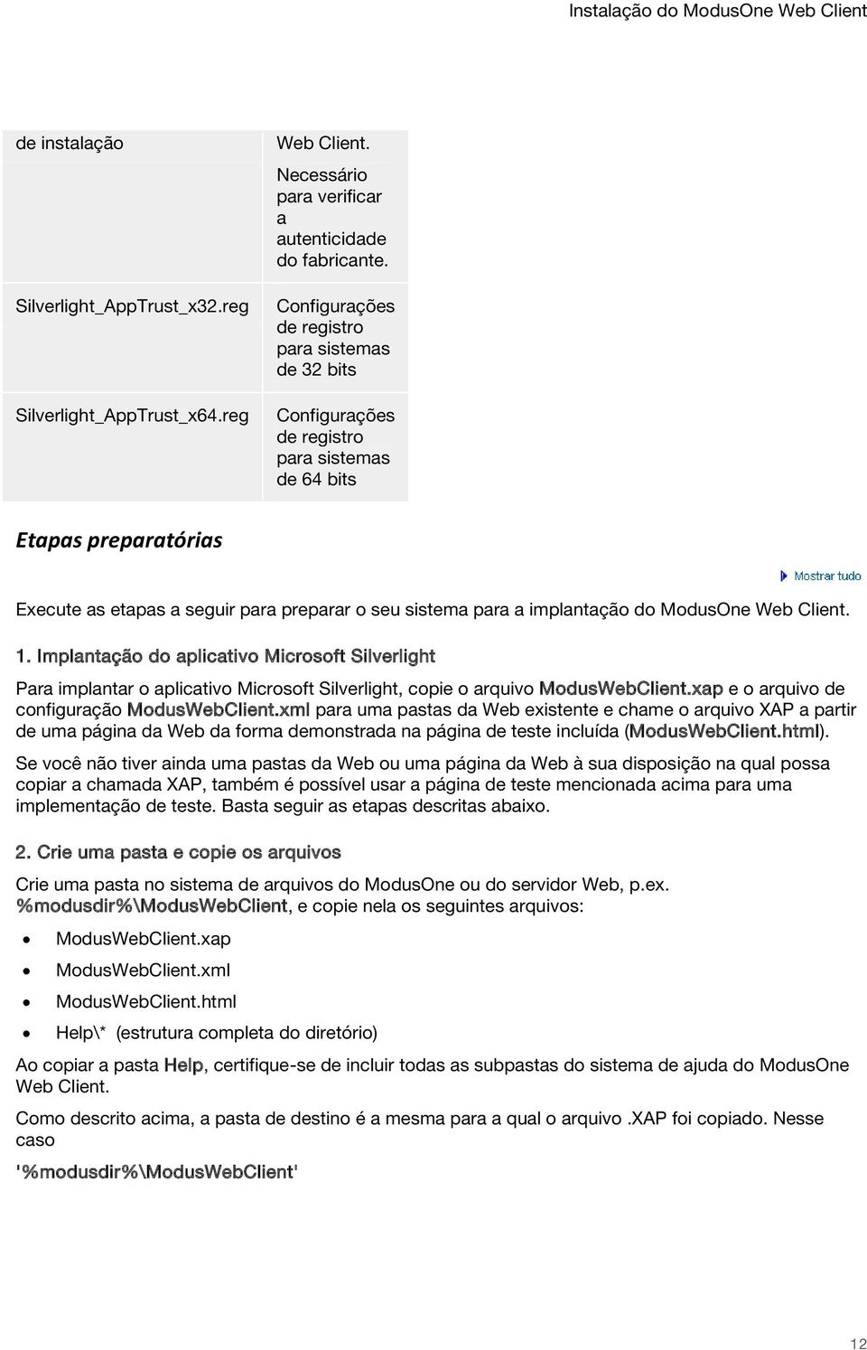 ModusOne Web Client. 1. Implantação do aplicativo Microsoft Silverlight Para implantar o aplicativo Microsoft Silverlight, copie o arquivo ModusWebClient.