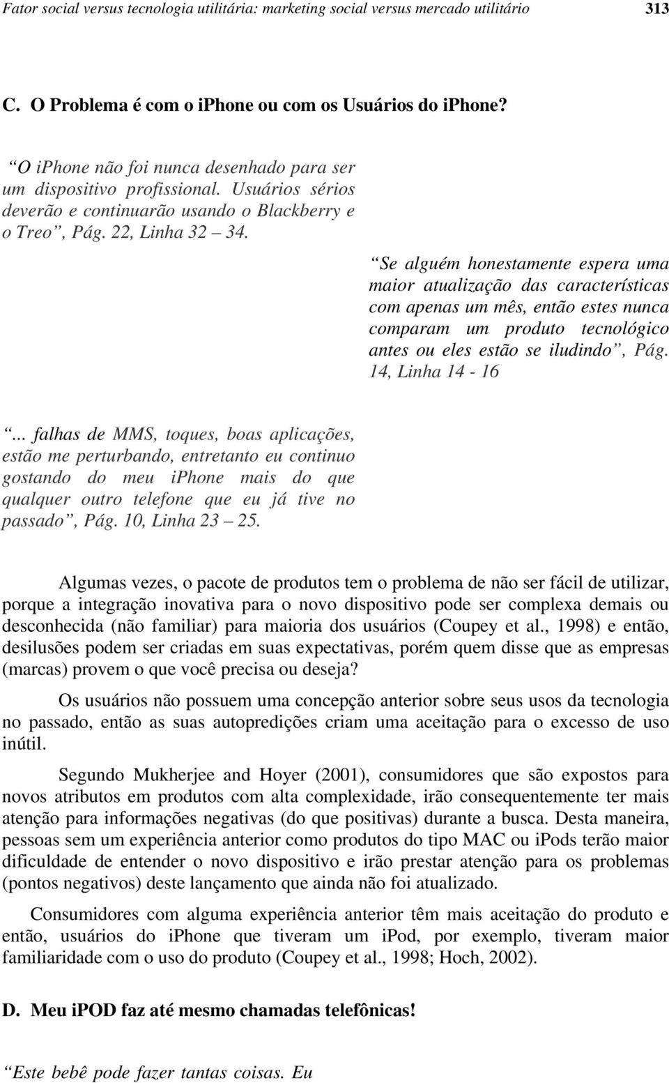 Se alguém honestamente espera uma maior atualização das características com apenas um mês, então estes nunca comparam um produto tecnológico antes ou eles estão se iludindo, Pág. 14, Linha 14-16.