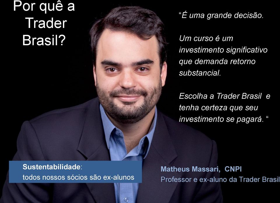 Escolha a Trader Brasil e tenha certeza que seu investimento se pagará.