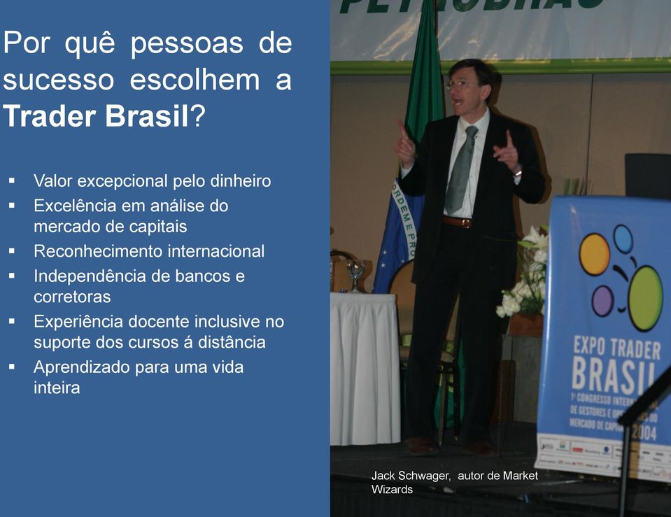 Reconhecimento internacional Independência de bancos e corretoras Experiência