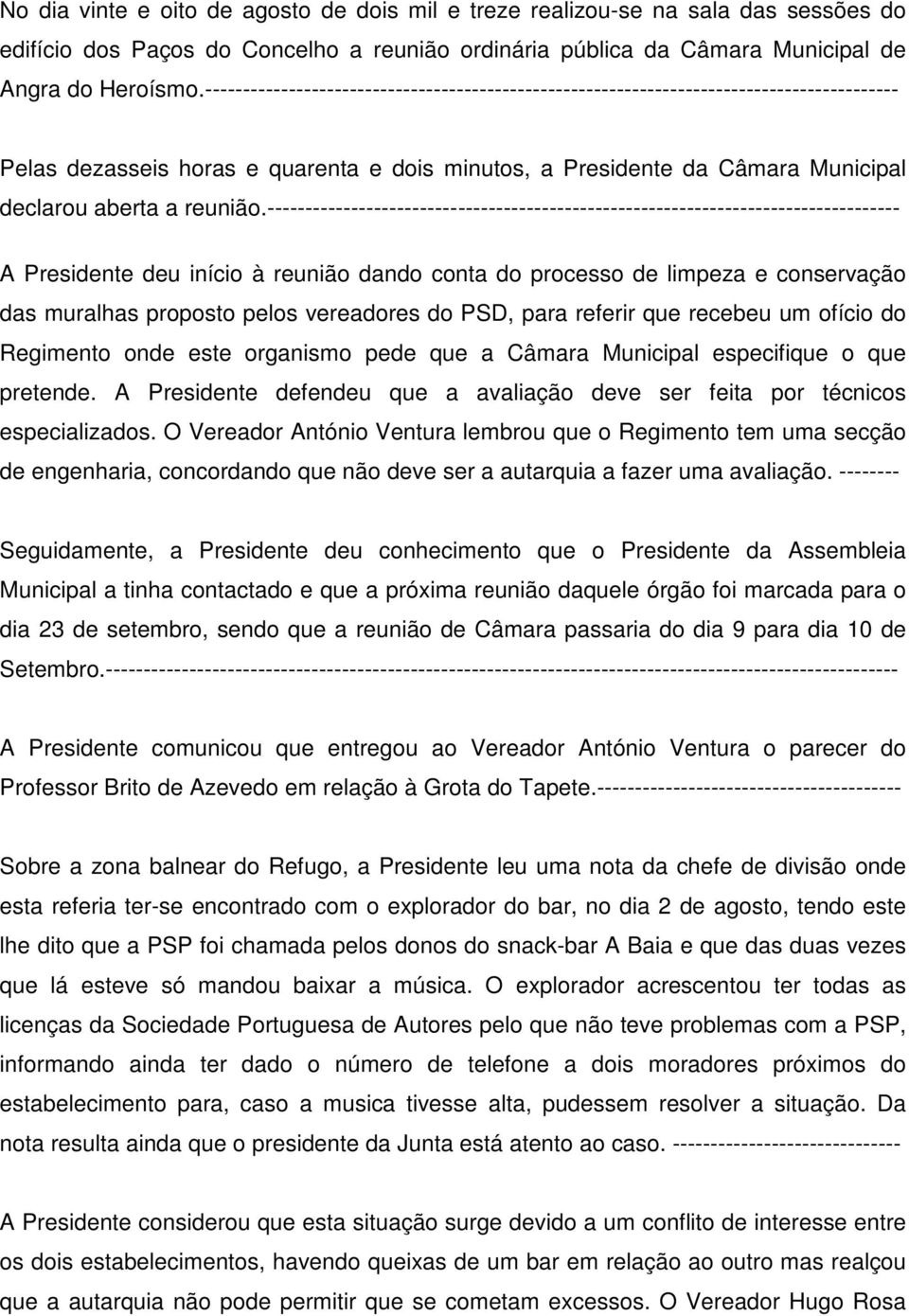 ----------------------------------------------------------------------------------- A Presidente deu início à reunião dando conta do processo de limpeza e conservação das muralhas proposto pelos