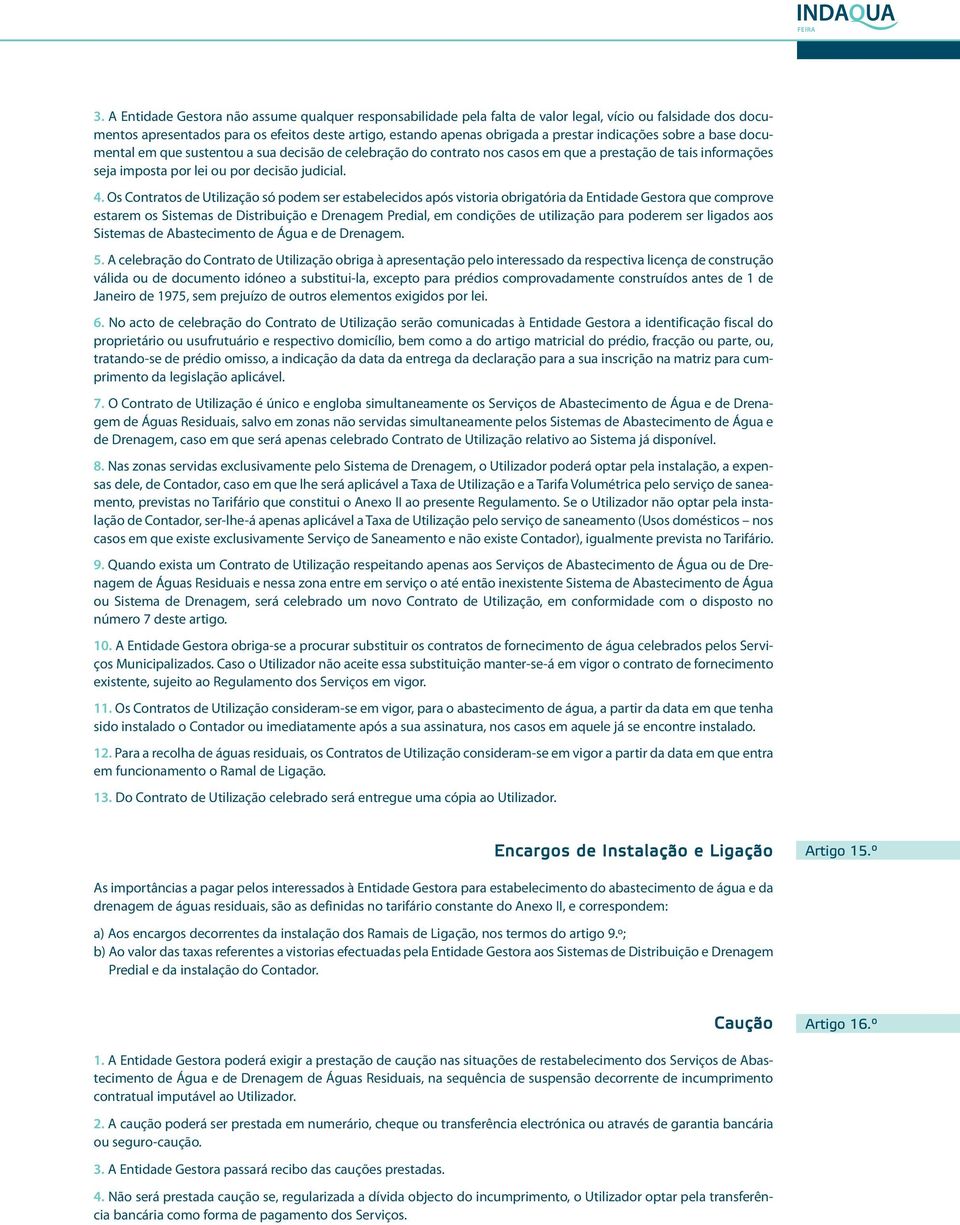 indicações sobre a base documental em que sustentou a sua decisão de celebração do contrato nos casos em que a prestação de tais informações seja imposta por lei ou por decisão judicial. 4.