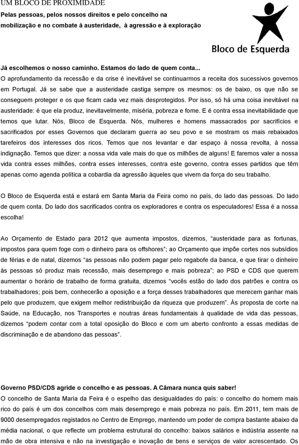 Já se sabe que a austeridade castiga sempre os mesmos: os de baixo, os que não se conseguem proteger e os que ficam cada vez mais desprotegidos.