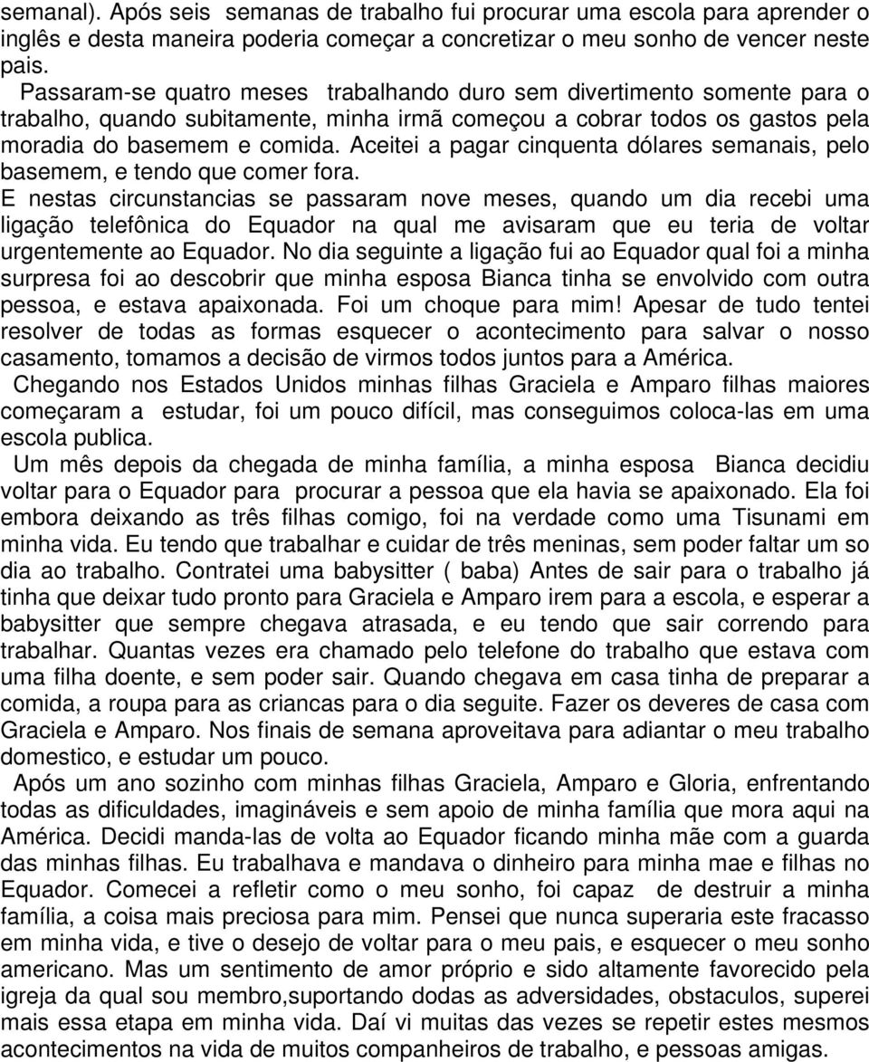 Aceitei a pagar cinquenta dólares semanais, pelo basemem, e tendo que comer fora.