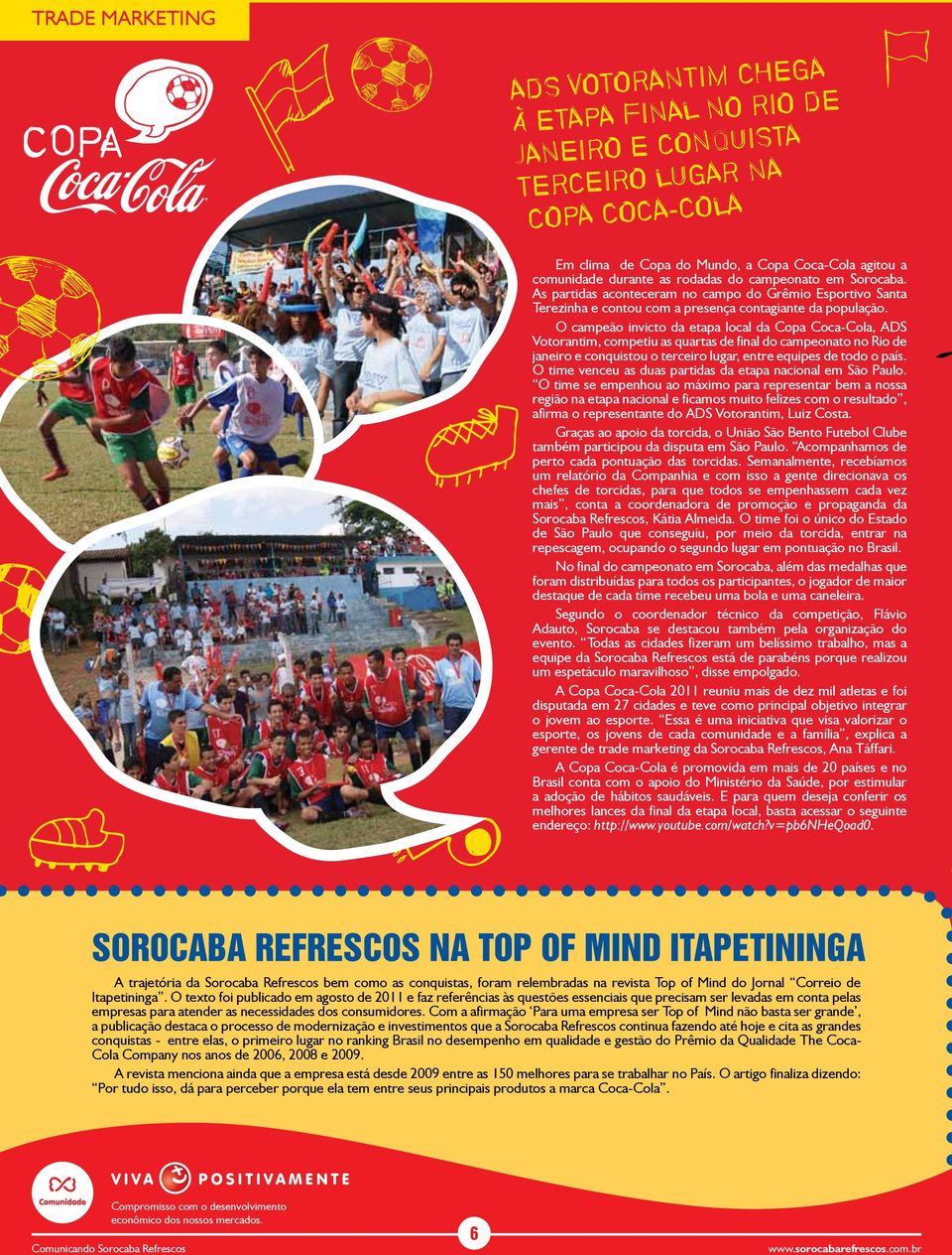 O campeão invicto da etapa local da Copa Coca-Cola, ADS Votorantim, competiu as quartas de final do campeonato no Rio de janeiro e conquistou o terceiro lugar, entre equipes de todo o país.