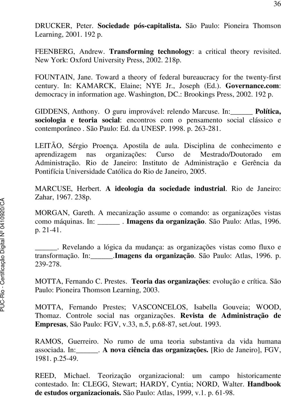 com: democracy in information age. Washington, DC.: Brookings Press, 2002. 192 p. GIDDENS, Anthony. O guru improvável: relendo Marcuse.